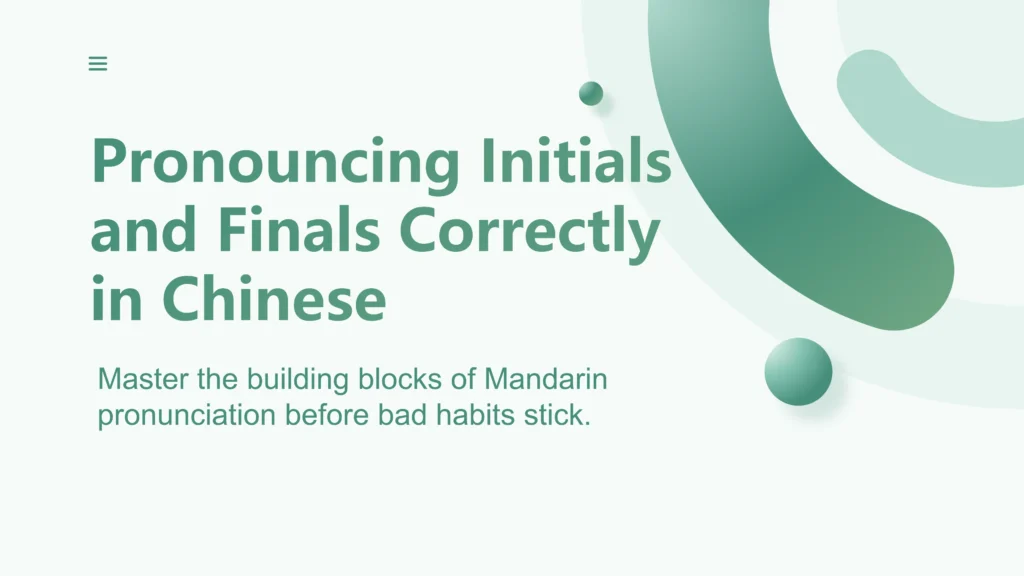 Pronouncing Initials and Finals Correctly: A Complete Guide for Beginners